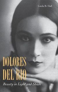 Cover image for Dolores del Rio: Beauty in Light and Shade