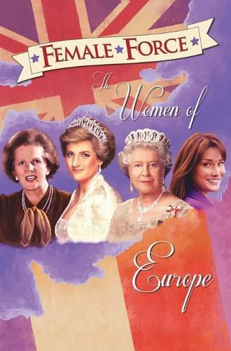 Female Force: Women of Europe: Queen Elizabeth II, Carla Bruni-Sarkozy, Margaret Thatcher & Princess Diana