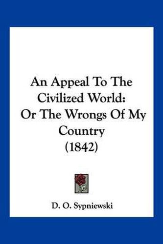 Cover image for An Appeal to the Civilized World: Or the Wrongs of My Country (1842)