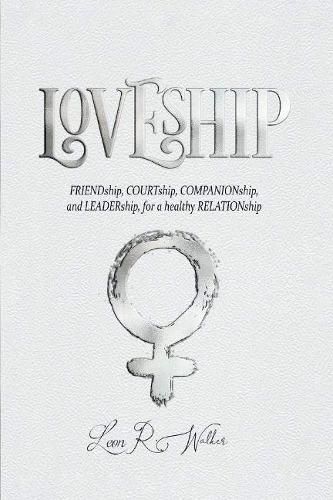Cover image for LOVESHIP: Friendship, Courtship, Companionship, and LEADERship for a healthy RELATION