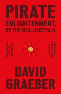 Cover image for Pirate Enlightenment, or the Real Libertalia