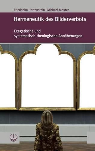 Cover image for Hermeneutik Des Bilderverbots: Exegetische Und Systematisch-Theologische Annaherungen
