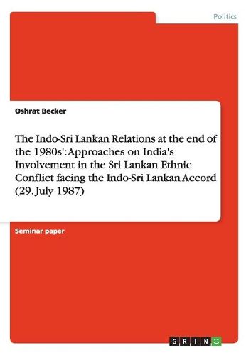 Cover image for The Indo-Sri Lankan Relations at the End of the 1980s': Approaches on India's Involvement in the Sri Lankan Ethnic Conflict Facing the Indo-Sri Lankan