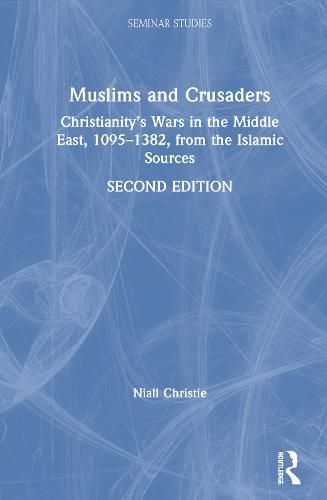 Cover image for Muslims and Crusaders: Christianity's Wars in the Middle East, 1095-1382, from the Islamic Sources