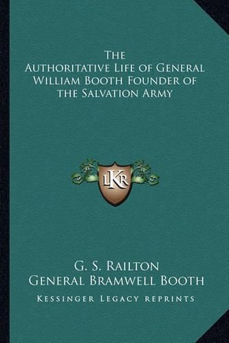 Cover image for The Authoritative Life of General William Booth Founder of the Salvation Army