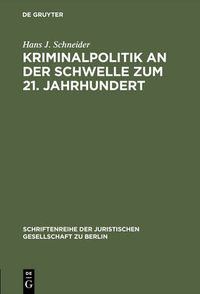 Cover image for Kriminalpolitik an Der Schwelle Zum 21. Jahrhundert: Eine Vergleichende Analyse Zur Inneren Sicherheit. Erweiterter Vortrag Gehalten VOR Der Juristischen Gesellschaft Zu Berlin Am 17. September 1997