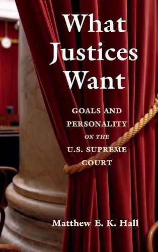 Cover image for What Justices Want: Goals and Personality on the U.S. Supreme Court