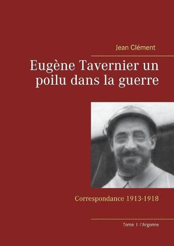 Cover image for Eugene Tavernier un poilu dans la guerre: Correspondance 1913-1918