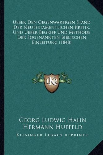 Ueber Den Gegenwartigen Stand Der Neutestamentlichen Kritik, Und Ueber Begriff Und Methode Der Sogenannten Biblischen Einleitung (1848)