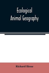 Cover image for Ecological animal geography; an authorized, rewritten edition based on Tiergeographie auf oekologischer grundlage