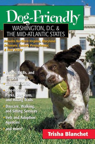 Cover image for Dog-Friendly Washington, D.C. & the Mid-Atlantic States: Includes New Jersey, Eastern Pennsylvania, Delaware, Maryland & Northern Virginia