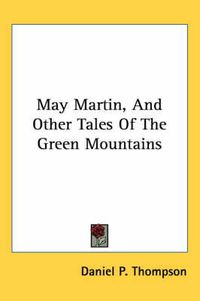 Cover image for May Martin, and Other Tales of the Green Mountains