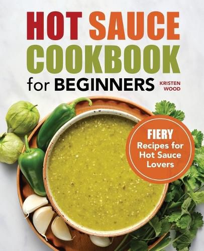 Cover image for Hot Sauce Cookbook for Beginners: Fiery Recipes for Hot Sauce Lovers