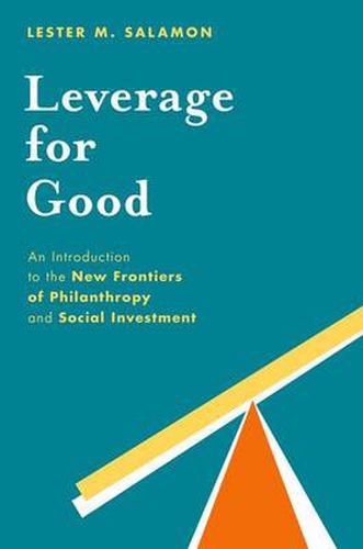 Cover image for Leverage for Good: An Introduction to the New Frontiers of Philanthropy and Social Investment