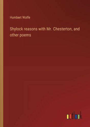 Cover image for Shylock reasons with Mr. Chesterton, and other poems