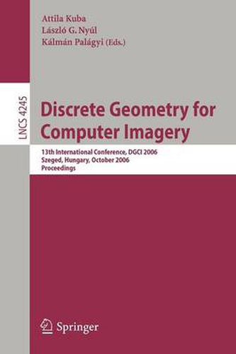 Cover image for Discrete Geometry for Computer Imagery: 13th International Conference, DGCI 2006, Szeged, Hungary, October 25-27, 2006, Proceedings