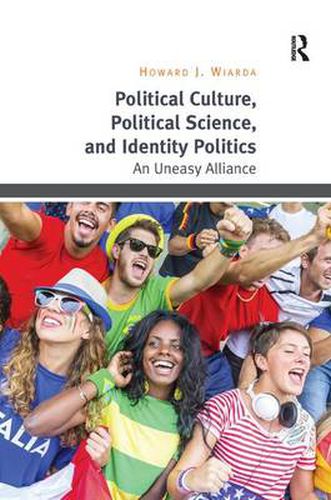 Cover image for Political Culture, Political Science, and Identity Politics: An Uneasy Alliance