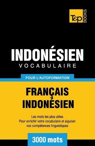 Vocabulaire Francais-Indonesien pour l'autoformation - 3000 mots les plus courants