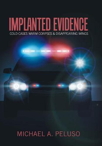 Cover image for Implanted Evidence: Cold Cases Warm Corpses & Disappearing Wings