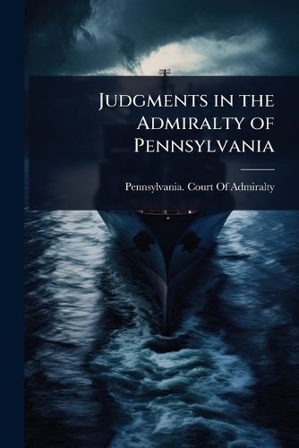 Cover image for Judgments in the Admiralty of Pennsylvania
