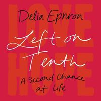 Cover image for Left on Tenth: A Second Chance at Life