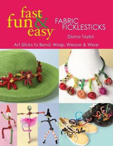 Cover image for Fabric Ficklesticks: Art Sticks to Bend, Wrap, Weave and Wear