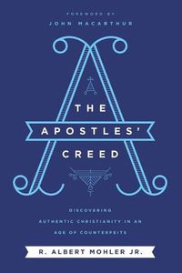 Cover image for The Apostles' Creed: Discovering Authentic Christianity in an Age of Counterfeits