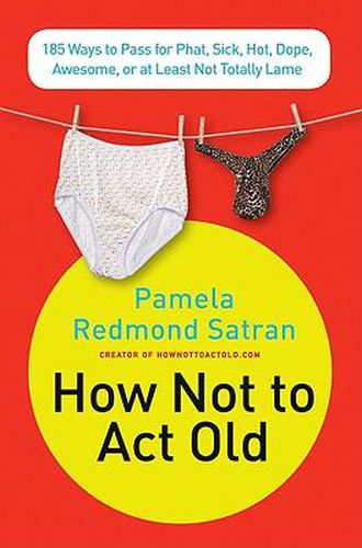 Cover image for How Not to ACT Old: 185 Ways to Pass for Phat, Sick, Dope, Awesome, or at Least Not Totally Lame