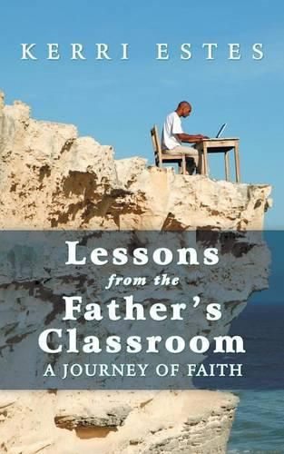 Cover image for Lessons from the Father's Classroom: A Journey of Faith