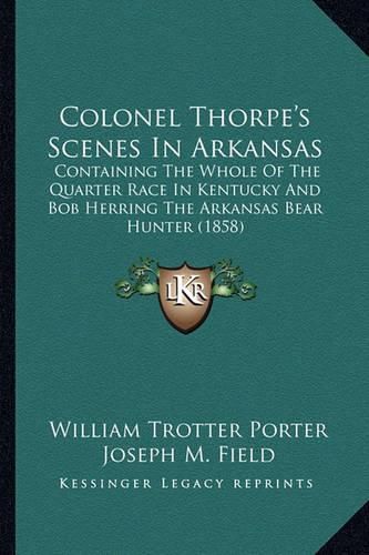 Cover image for Colonel Thorpe's Scenes In Arkansas