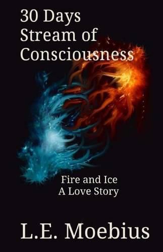 Cover image for 30 Days Stream of Consciousness: Fire and Ice: A Love Story