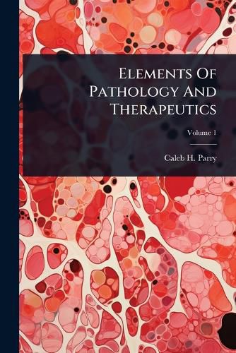 Cover image for Elements Of Pathology And Therapeutics
