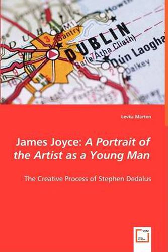 Cover image for James Joyce: A Portrait of the Artist as a Young Man - The Creative Process of Stephen Dedalus