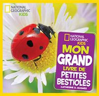 Cover image for National Geographic Kids: Mon Grand Livre de Petites Bestioles