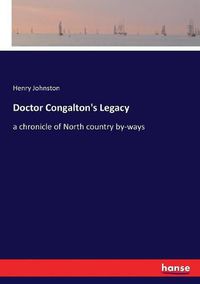 Cover image for Doctor Congalton's Legacy: a chronicle of North country by-ways