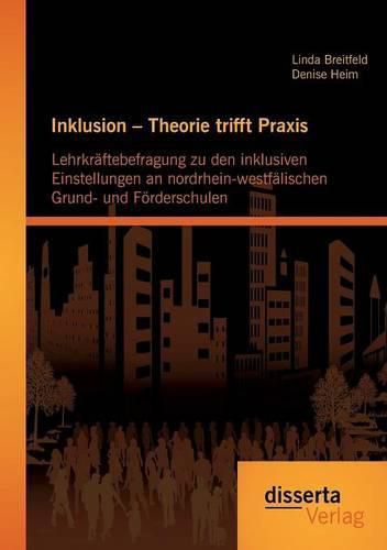 Cover image for Inklusion - Theorie trifft Praxis: Lehrkraftebefragung zu den inklusiven Einstellungen an nordrhein-westfalischen Grund- und Foerderschulen