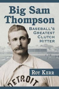 Cover image for Big Sam Thompson: Baseball's Greatest Clutch Hitter