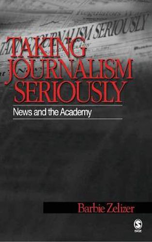 Cover image for Taking Journalism Seriously: News and the Academy