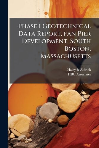 Cover image for Phase I Geotechnical Data Report, Fan Pier Development, South Boston, Massachusetts