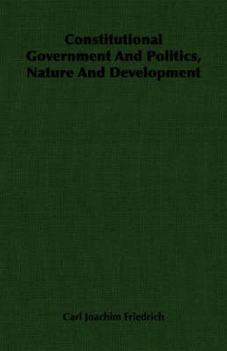 Cover image for Constitutional Government and Politics, Nature and Development