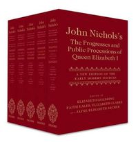 Cover image for John Nichols's The Progresses and Public Processions of Queen Elizabeth I: A New Edition of the Early Modern Sources