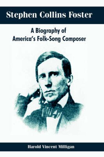 Cover image for Stephen Collins Foster: A Biography of America's Folk-Song Composer