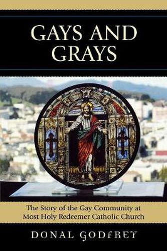 Cover image for Gays and Grays: The Story of the Gay Community at Most Holy Redeemer Catholic Parish