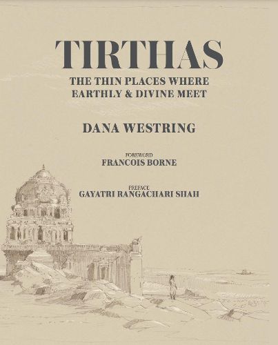 Cover image for Tirthas: The Thin Place Where Earthly and Divine Meet- an Artist's Journey Through India: The Thin Place Where Earthly and Divine Meet- an Artist's Journey Through India