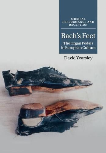 Cover image for Bach's Feet: The Organ Pedals in European Culture