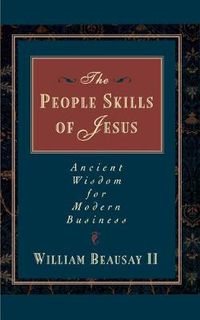 Cover image for The People Skills of Jesus: Ancient Wisdom for Modern Business