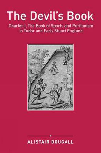 Cover image for The Devil's Book: Charles I, The Book of Sports and Puritanism in Tudor and Early Stuart England