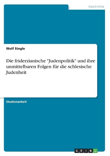 Cover image for Die friderzianische Judenpolitik und ihre unmittelbaren Folgen fur die schlesische Judenheit