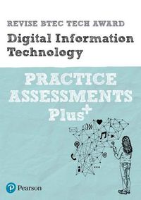 Cover image for Pearson REVISE BTEC Tech Award Digital Information Technology Practice Assessments Plus: for home learning, 2022 and 2023 assessments and exams
