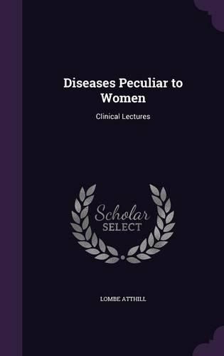 Cover image for Diseases Peculiar to Women: Clinical Lectures